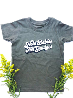hold babies not grudges kids tee